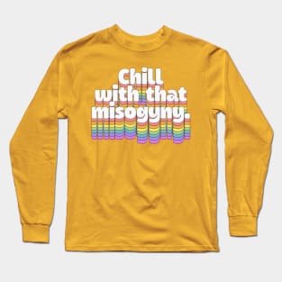 chill with that misogyny //\\//\\ Retro Typography Design Long Sleeve T-Shirt